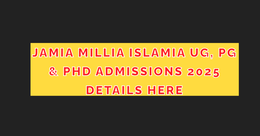 Jamia Millia Islamia UG, PG & PhD Admissions 2025 Details Here